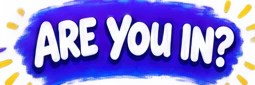 Are you in?